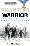 Phantom Warrior: The Heroic True Story of Private John McKinney's One-Man Stand Against Thejapane Se in World War II di Forrest Bryant Johnson edito da BERKLEY MASS MARKET