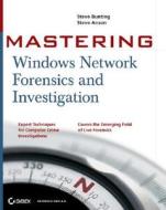 Mastering Windows Network Forensics and Investigation di Steve Anson, Steve Bunting edito da Sybex