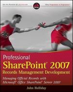 Professional Sharepoint 2007 Records Management Development di John Holliday edito da John Wiley And Sons Ltd