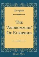 The Andromache of Euripides (Classic Reprint) di Euripides edito da Forgotten Books