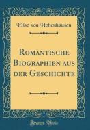 Romantische Biographien Aus Der Geschichte (Classic Reprint) di Elise Von Hohenhausen edito da Forgotten Books