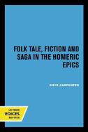 Folk Tale, Fiction And Saga In The Homeric Epics di Rhys Carpenter edito da University Of California Press