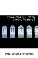 Chronicles Of Gretna Green, Volume I di Peter Orlando Hutchinson edito da Bibliolife