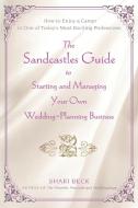 The Sandcastles Guide to Starting and Managing Your Own Wedding-Planning Business di Shari Beck edito da iUniverse