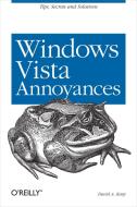 Windows Vista Annoyances: Tips, Secrets, and Hacks for the Cranky Consumer di David A. Karp edito da OREILLY MEDIA