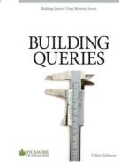 Building Queries: Using Microsoft Access 2010 di F. Mark Schiavone edito da Sycamore Technical Press