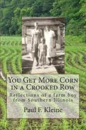 You Get More Corn in a Crooked Row: Reflections of a Farm Boy from Southern Illinois di Paul F. Kleine, Dr Paul F. Kleine edito da Crooked Corn Row