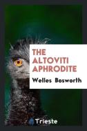 The Altoviti Aphrodite di Welles Bosworth edito da LIGHTNING SOURCE INC