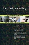 Hospitality consulting The Ultimate Step-By-Step Guide di Gerardus Blokdyk edito da 5STARCooks