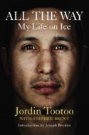 All the Way: My Life on Ice di Jordin Tootoo, Stephen Brunt edito da Viking