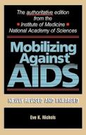 Mobilizing Against AIDS - Revised and Enlarged Edition di Eve K. Nichols edito da Harvard University Press