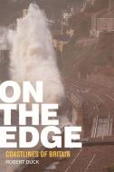 On the Edge: Coastlines of Britain di R. W. Duck edito da PAPERBACKSHOP UK IMPORT