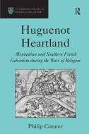 Huguenot Heartland di Philip Conner edito da Taylor & Francis Ltd
