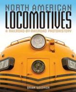 North American Locomotives di Brian Solomon edito da Motorbooks International