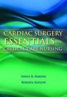 Cardiac Surgery Essentials for Critical Care Nursing di Sonya R. Hardin, Roberta Kaplow edito da JONES & BARTLETT PUB INC