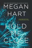 Hold Me Close di Megan Hart edito da MIRA
