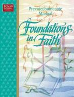 Foundations In Faith: Precatechumenate M di RCL BENZIGER, edito da Lightning Source Uk Ltd