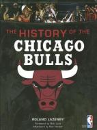 The History of the Chicago Bulls di Roland Lazenby edito da Whitman Publishing