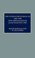 The Literature of Rock III di B. Lee Cooper, Lee B. Cooper, Frank Hoffmann edito da Scarecrow Press, Inc.