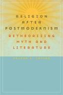 Religion After Postmodernism: Retheorizing Myth and Literature di Victor E. Taylor edito da UNIV OF VIRGINIA PR