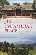 An Unfamiliar Place di Kendra Strand edito da University of Hawaii Press