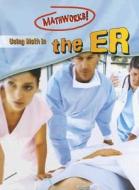 Using Math in the ER di Hilary Koll, Steve Mills, Kerrie Whitwell edito da Gareth Stevens Publishing