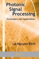 Photonic Signal Processing di Le Nguyen Binh edito da Taylor & Francis Inc