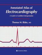 Annotated Atlas of Electrocardiography di Thomas M. Blake edito da Humana Press