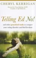 Telling Ed No!: And Other Practical Tools to Conquer Your Eating Disorder and Find Freedom di Cheryl Kerrigan edito da GURZE BOOKS