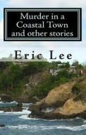 Murder in a Coastal Town and Other Stories di Eric Lee edito da Paragon Publishing