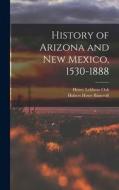 History of Arizona and New Mexico, 1530-1888 di Hubert Howe Bancroft, Henry Lebbeus Oak edito da LEGARE STREET PR