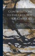 Contributions to the Geology of Kentucky di Lunsford Pitts Yandell, Benjamin Franklin Shumard edito da LEGARE STREET PR