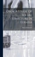 Obok A Study Of Social Structure In Eurasia di Elizabeth E. Bacon edito da LEGARE STREET PR