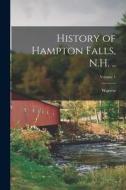 History of Hampton Falls, N.H. ..; Volume 1 di Warren Brown edito da LEGARE STREET PR