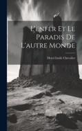 L'enfer et le Paradis de L'autre Monde di Henri Emile Chevalier edito da LEGARE STREET PR