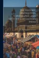 The History, Antiquities, Topography, and Statistics of Eastern India: Puraniya, Ronggopoor and Assam di Robert Montgomery Martin edito da LEGARE STREET PR