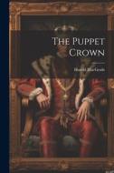 The Puppet Crown di Harold Macgrath edito da LEGARE STREET PR