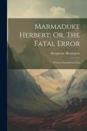 Marmaduke Herbert; Or, The Fatal Error: A Novel, Founded on Fact di Marguerite Blessington edito da LEGARE STREET PR
