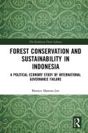 Forest Conservation And Sustainability In Indonesia di Bernice Maxton-Lee edito da Taylor & Francis Ltd