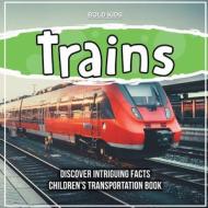 Trains   Discover Intriguing Facts   Children's Transportation Book di Bold Kids edito da Bold Kids