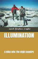 Illumination: A Hike Into the High Country di Mark Stephen Taylor edito da INDEPENDENTLY PUBLISHED