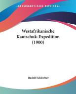 Westafrikanische Kautschuk-Expedition (1900) di Rudolf Schlechter edito da Kessinger Publishing