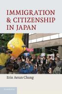 Immigration and Citizenship in Japan di Erin Aeran Chung edito da Cambridge University Press