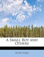 A Small Boy and Others di Henry James edito da BiblioLife
