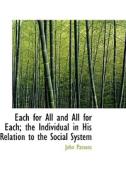 Each For All And All For Each; The Individual In His Relation To The Social System di John Parsons edito da Bibliolife