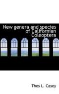 New Genera And Species Of Californian Coleoptera di Thos L Casey edito da Bibliolife