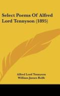 Select Poems of Alfred Lord Tennyson (1895) di Alfred Tennyson edito da Kessinger Publishing