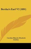 Bertha's Earl V2 (1891) di Caroline Blanche Elizabeth Lindsay edito da Kessinger Publishing