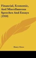 Financial, Economic, and Miscellaneous Speeches and Essays (1910) di Henry Clews edito da Kessinger Publishing