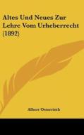 Altes Und Neues Zur Lehre Vom Urheberrecht (1892) di Albert Osterrieth edito da Kessinger Publishing